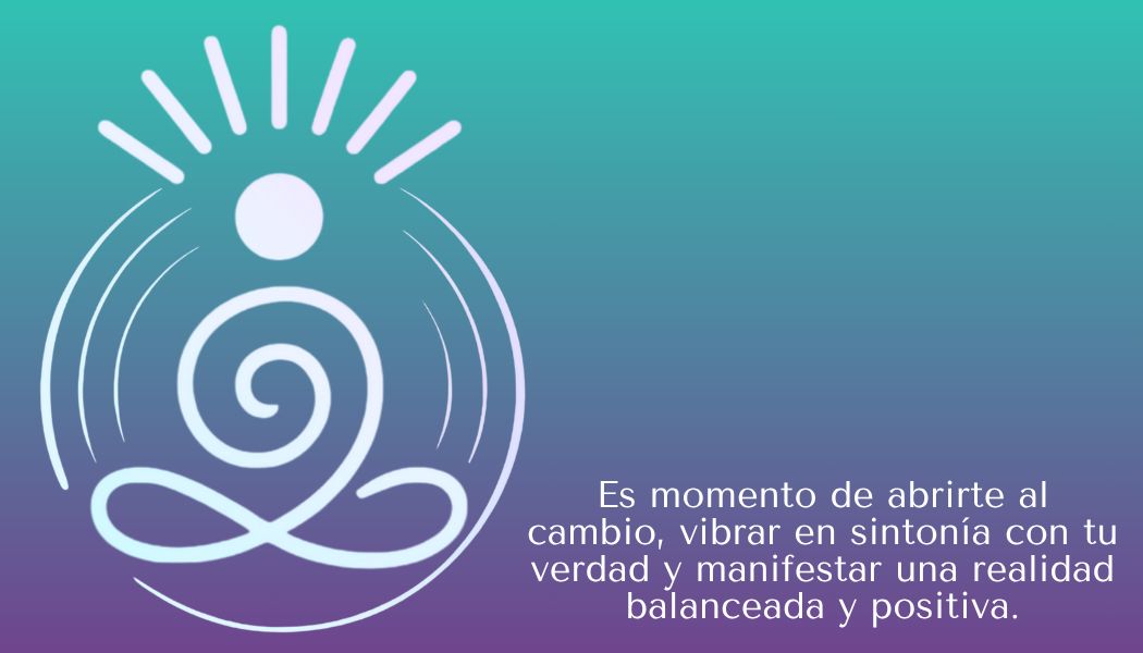 Es momento de abrirte al cambio, vibrar en sintonía con tu verdad y manifestar una realidad balanceada y positiva.